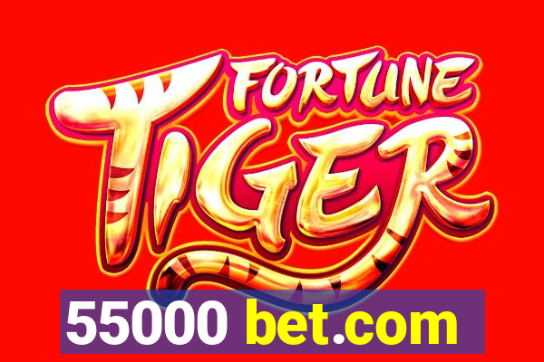 55000 bet.com